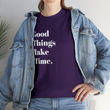 GOOD THINGS TAKE TIME....Positive vibe, Fun Summer Unisex  Tee - Jay's Pretty Little Things For You