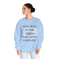 "TEACHERS PLANT SEEDS THAT GROW FOREVER" Teacher Appreciation Crewneck Sweatshirt- Perfect Teacher Gift