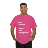 I'M A TEACHER, WHAT'S YOUR SUPERPOWER?...Positive vibes, Unisex Fun Summer Tee