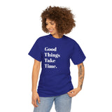 GOOD THINGS TAKE TIME....Positive vibe, Fun Summer Unisex  Tee - Jay's Pretty Little Things For You