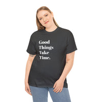 GOOD THINGS TAKE TIME....Positive vibe, Fun Summer Unisex  Tee - Jay's Pretty Little Things For You