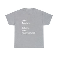 I'M A TEACHER, WHAT'S YOUR SUPERPOWER?...Positive vibes, Unisex Fun Summer Tee