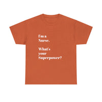 I'M A NURSE, WHAT'S YOUR SUPERPOWER?...Positive vibes, Unisex Fun Summer Tee