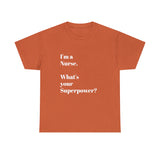 I'M A NURSE, WHAT'S YOUR SUPERPOWER?...Positive vibes, Unisex Fun Summer Tee