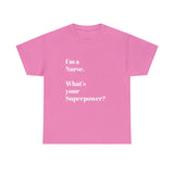 I'M A NURSE, WHAT'S YOUR SUPERPOWER?...Positive vibes, Unisex Fun Summer Tee