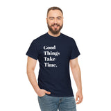 GOOD THINGS TAKE TIME....Positive vibe, Fun Summer Unisex  Tee - Jay's Pretty Little Things For You