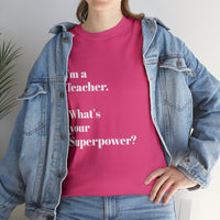 I'M A TEACHER, WHAT'S YOUR SUPERPOWER?...Positive vibes, Unisex Fun Summer Tee