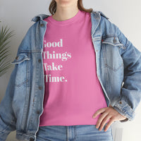 GOOD THINGS TAKE TIME....Positive vibe, Fun Summer Unisex  Tee - Jay's Pretty Little Things For You