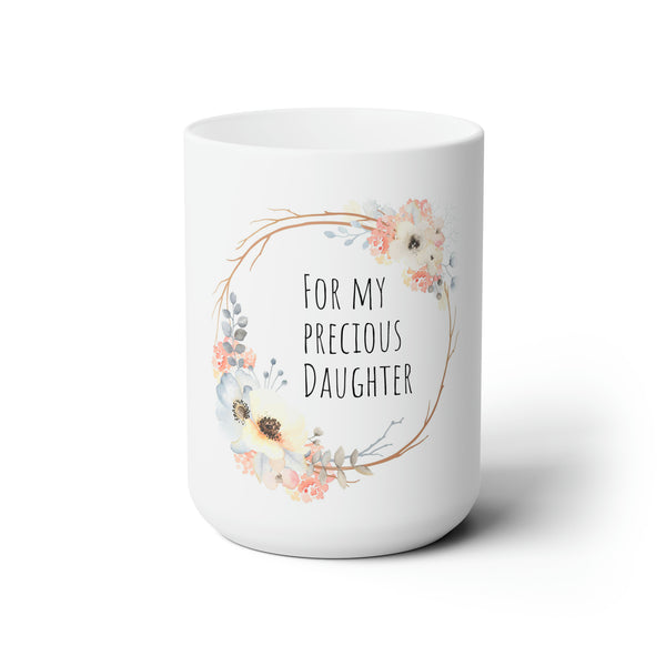 "MY PRECIOUS DAUGHTER" Ceramic Mug 15oz- gift for Daughter ; mom to daughter gifts