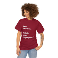 I'M A TEACHER, WHAT'S YOUR SUPERPOWER?...Positive vibes, Unisex Fun Summer Tee