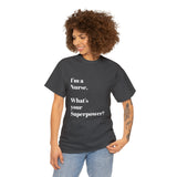 I'M A NURSE, WHAT'S YOUR SUPERPOWER?...Positive vibes, Unisex Fun Summer Tee