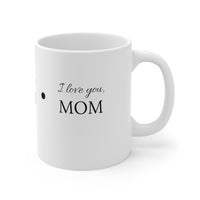 "I LOVE YOU, MOM" Gift Mug 11oz