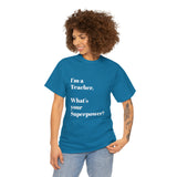 I'M A TEACHER, WHAT'S YOUR SUPERPOWER?...Positive vibes, Unisex Fun Summer Tee