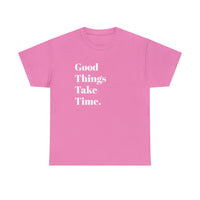 GOOD THINGS TAKE TIME....Positive vibe, Fun Summer Unisex  Tee - Jay's Pretty Little Things For You