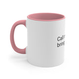 "Call me pretty and bring me coffee" ( gift for self ) Accent Coffee Mug, 11oz