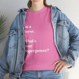 I'M A NURSE, WHAT'S YOUR SUPERPOWER?...Positive vibes, Unisex Fun Summer Tee