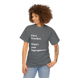 I'M A TEACHER, WHAT'S YOUR SUPERPOWER?...Positive vibes, Unisex Fun Summer Tee