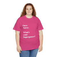 I'M A NURSE, WHAT'S YOUR SUPERPOWER?...Positive vibes, Unisex Fun Summer Tee