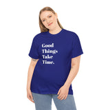 GOOD THINGS TAKE TIME....Positive vibe, Fun Summer Unisex  Tee - Jay's Pretty Little Things For You