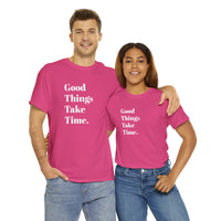 GOOD THINGS TAKE TIME....Positive vibe, Fun Summer Unisex  Tee - Jay's Pretty Little Things For You