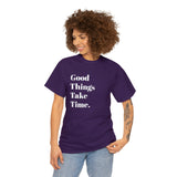 GOOD THINGS TAKE TIME....Positive vibe, Fun Summer Unisex  Tee - Jay's Pretty Little Things For You