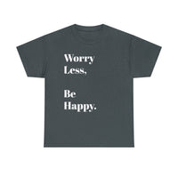 Worry Less, Be Happy....Positive vibe, Unisex Fun Summer Tee - Jay's Pretty Little Things For You