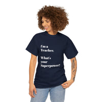 I'M A TEACHER, WHAT'S YOUR SUPERPOWER?...Positive vibes, Unisex Fun Summer Tee