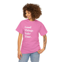 GOOD THINGS TAKE TIME....Positive vibe, Fun Summer Unisex  Tee - Jay's Pretty Little Things For You