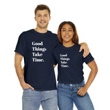 GOOD THINGS TAKE TIME....Positive vibe, Fun Summer Unisex  Tee - Jay's Pretty Little Things For You