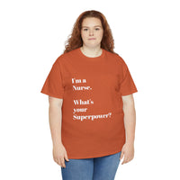 I'M A NURSE, WHAT'S YOUR SUPERPOWER?...Positive vibes, Unisex Fun Summer Tee