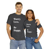 Worry Less, Be Happy....Positive vibe, Unisex Fun Summer Tee - Jay's Pretty Little Things For You