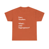 I'M A TEACHER, WHAT'S YOUR SUPERPOWER?...Positive vibes, Unisex Fun Summer Tee