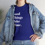 GOOD THINGS TAKE TIME....Positive vibe, Fun Summer Unisex  Tee - Jay's Pretty Little Things For You