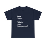 I'M A NURSE, WHAT'S YOUR SUPERPOWER?...Positive vibes, Unisex Fun Summer Tee