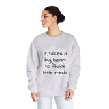 "It Takes A Big Heart To Shape Little Minds" Teacher Appreciation Crewneck Sweatshirt- Perfect Teacher Gift