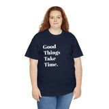 GOOD THINGS TAKE TIME....Positive vibe, Fun Summer Unisex  Tee - Jay's Pretty Little Things For You