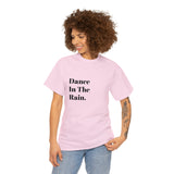 Dance in the Rain....Positive Vibe, Unisex Fun Summer Tee - Jay's Pretty Little Things For You