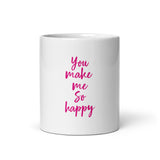 YOU MAKE ME SO HAPPY White glossy mug