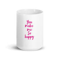 YOU MAKE ME SO HAPPY White glossy mug