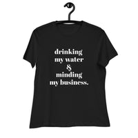 "DRINKING WATER AND MINDING MY BUSINESS" Women's Quirky T-Shirt