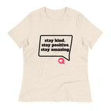 STAY POSITIVE KIND AMAZING 03. Women's Relaxed T-Shirt