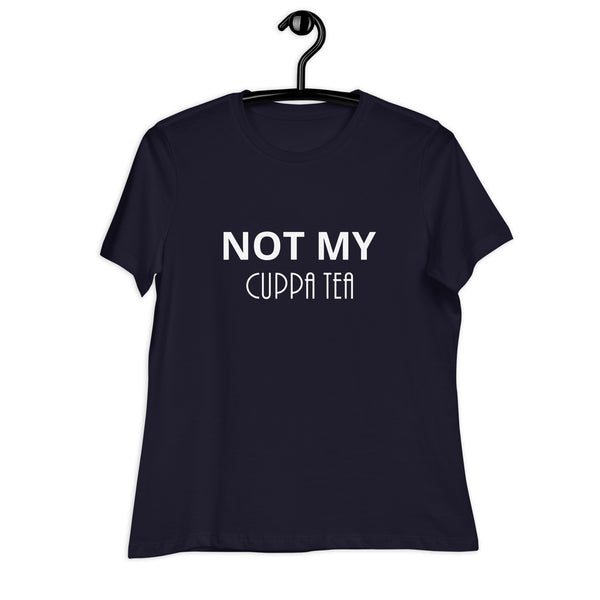 NOT MY CUPPA TEA Women's T-Shirt