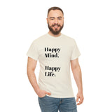 Happy Mind, Happy Life... Unisex Heavy Cotton Tee - Jay's Pretty Little Things For You