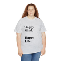 Happy Mind, Happy Life... Unisex Heavy Cotton Tee - Jay's Pretty Little Things For You