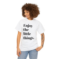 ENJOY THE LITTLE THINGS... Unisex Heavy Cotton Tee - Jay's Pretty Little Things For You