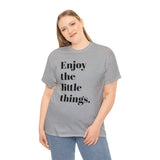 ENJOY THE LITTLE THINGS... Unisex Heavy Cotton Tee - Jay's Pretty Little Things For You