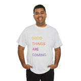 GOOD THINGS ARE COMING ...Unisex Heavy Cotton TeeTIME - Jay's Pretty Little Things For You