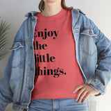 ENJOY THE LITTLE THINGS... Unisex Heavy Cotton Tee - Jay's Pretty Little Things For You