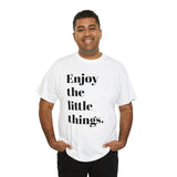 ENJOY THE LITTLE THINGS... Unisex Heavy Cotton Tee - Jay's Pretty Little Things For You