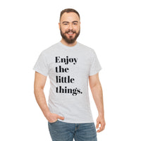 ENJOY THE LITTLE THINGS... Unisex Heavy Cotton Tee - Jay's Pretty Little Things For You